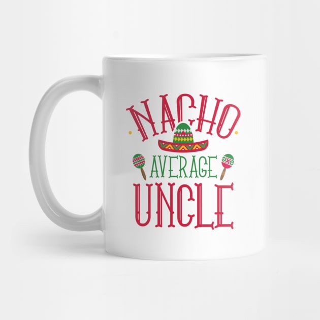 Nacho Average Uncle by LuckyFoxDesigns